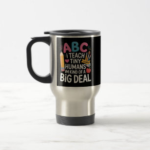 I Teach Tiny Humans Teacher Appreciation School Travel Mug