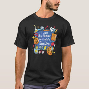I Teach Tiny Humans Teacher Appreciation T-Shirt