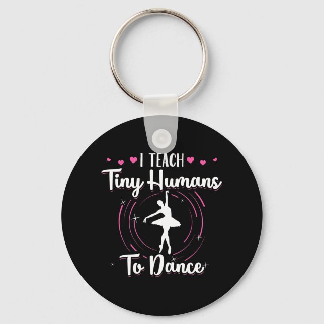 I Teach Tiny Humans To Dance Keychain (Front)