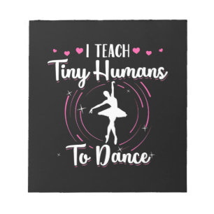 I Teach Tiny Humans To Dance Notepad