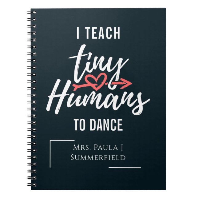 I Teach Tiny Humans To Dance Personalized Teacher Notebook (Front)