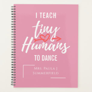 I Teach Tiny Humans To Dance Personalized Teacher Planner