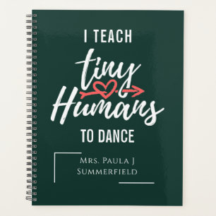 I Teach Tiny Humans To Dance Teacher Personalized Planner