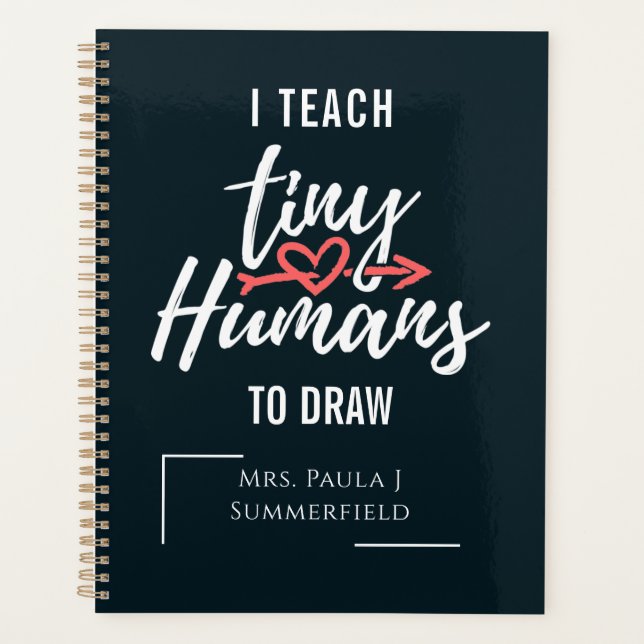 I Teach Tiny Humans To Draw Art Teacher Custom Planner (Front)