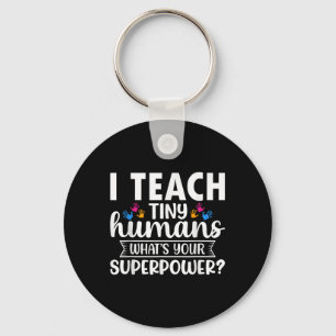I Teach Tiny Humans Whats Your Superpower Teacher Keychain