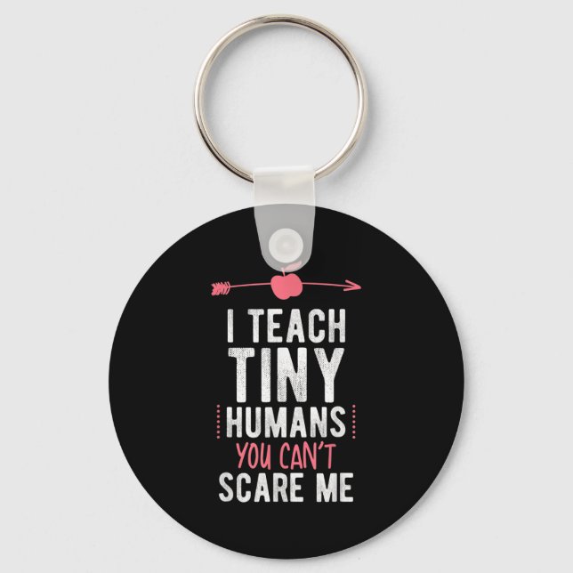 I Teach Tiny Humans You Cant E Me Preschool  Keychain (Front)