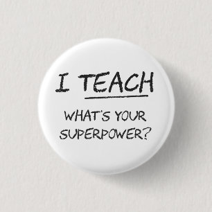 I Teach What Is Your Superpower? 1 Inch Round Button