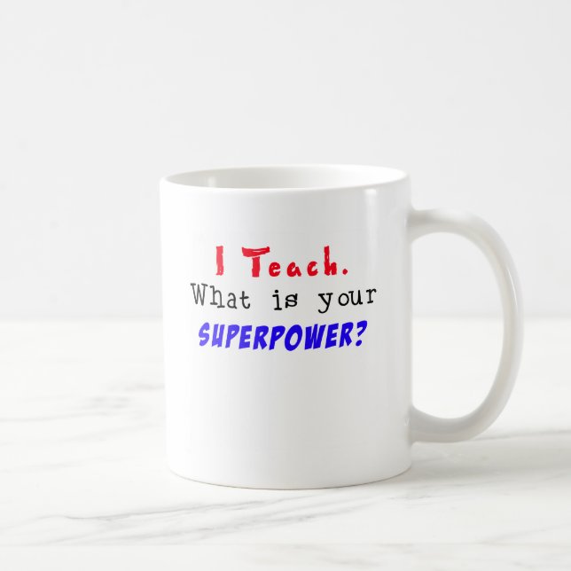 I Teach. What is your SUPERPOWER? Coffee Mug (Right)