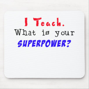 I Teach. What is your SUPERPOWER? Mouse Pad