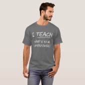I Teach What Is Your Superpower? T-Shirt (Front Full)