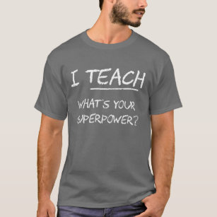 I Teach What Is Your Superpower? T-Shirt