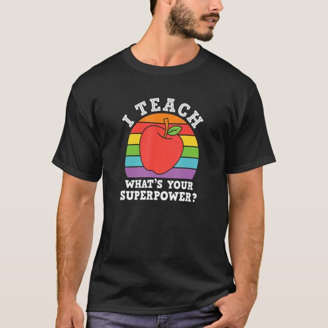 I Teach Whats Your Super Power T-Shirt (Front)