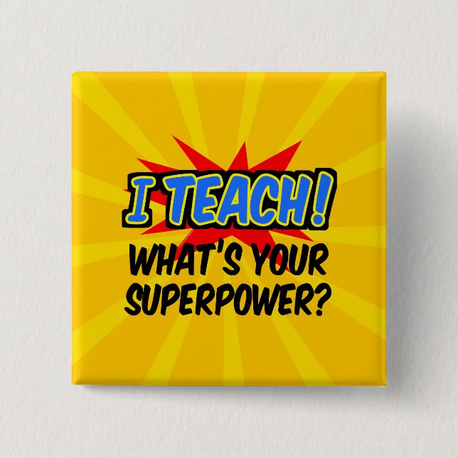 I Teach What's Your Superpower Superhero Teacher 2 Inch Square Button (Front)