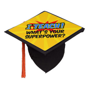 I Teach What's Your Superpower Superhero Teacher Graduation Cap Topper
