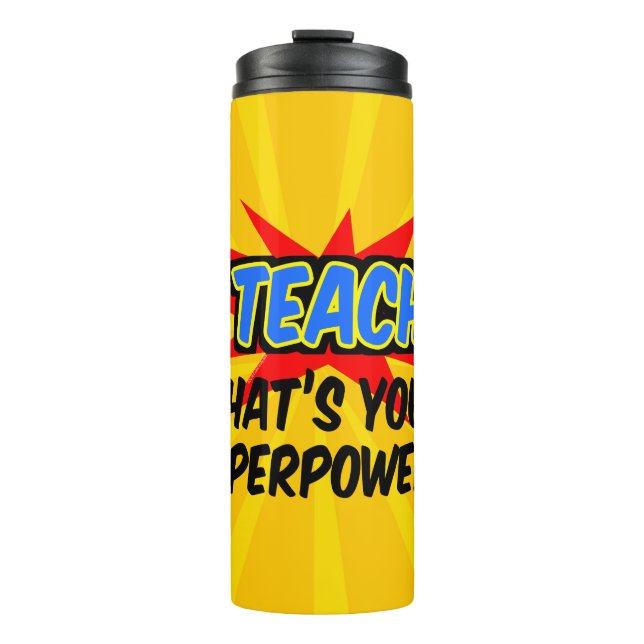 I Teach What's Your Superpower Superhero Teacher Thermal Tumbler (Front)