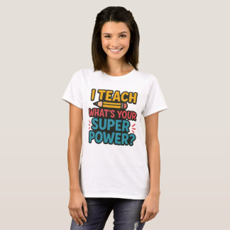 I Teach What's Your Superpower? T-Shirt
