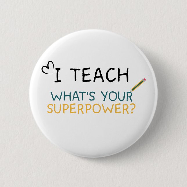 I teach what's your superpower teacher 2 inch round button (Front)