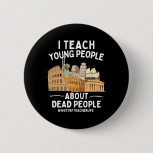 I Teach Young People About Dead People History Tea 2 Inch Round Button