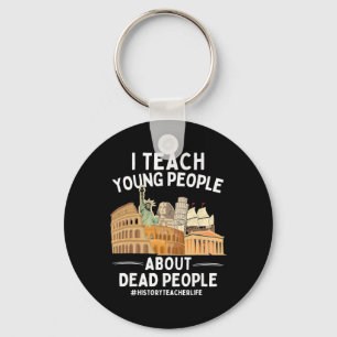 I Teach Young People About Dead People History Tea Keychain