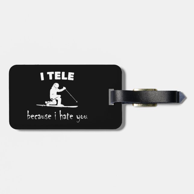 I Tele Because I Hate You Luggage Tag (Back Horizontal)