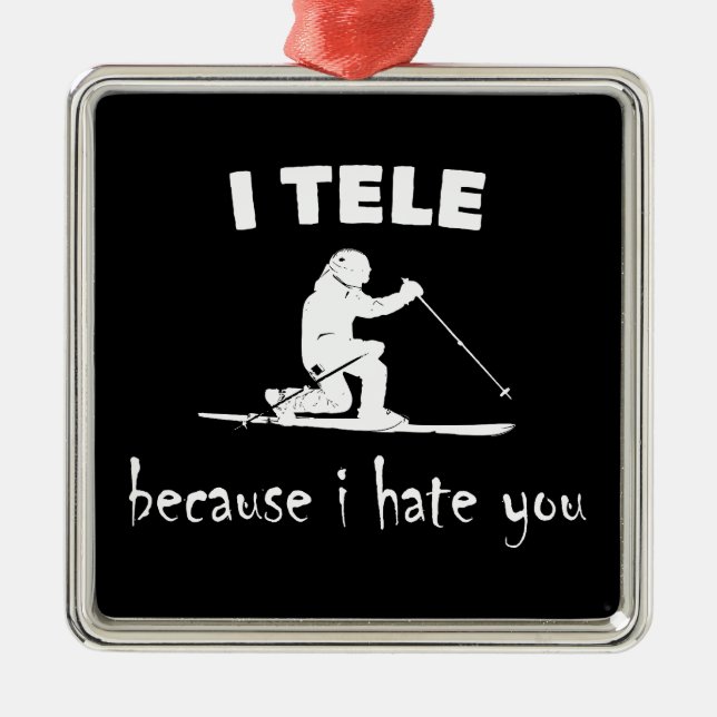 I Tele Because I Hate You Metal Ornament (Front)
