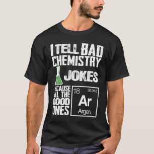 I Tell Bad Chemistry Jokes  Good Ones Argon T-Shirt