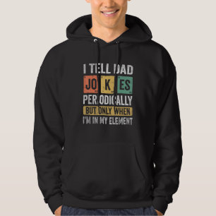 I Tell Dad Jokes Periodically But Only When I m My Hoodie