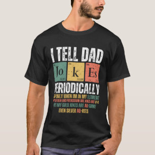 I Tell Dad Jokes Periodically But Only When I'M My T-Shirt