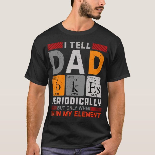 I Tell Dad Jokes Periodically But Only When I'm My T-Shirt (Front)