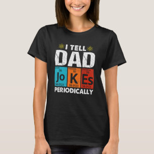I Tell Dad Jokes Periodically But Only When Im My T-Shirt