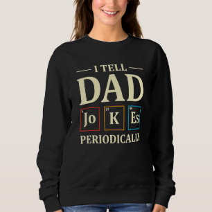 I Tell Dad Jokes Periodically Chemistry Teacher Da Sweatshirt