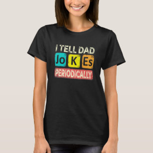 I Tell Dad Jokes Periodically Chemistry Teacher Da T-Shirt