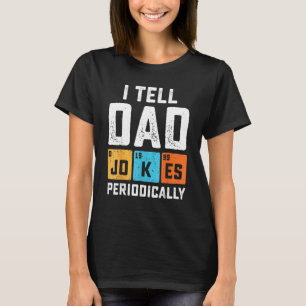 I Tell Dad Jokes Periodically Chemistry Teacher Da T-Shirt