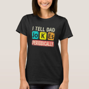 I Tell Dad Jokes Periodically Chemistry Teacher Da T-Shirt