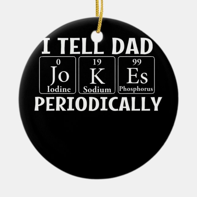 I Tell Dad Jokes Periodically Father Daddy Papa  Ceramic Ornament (Front)