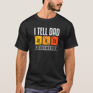 I Tell Dad Jokes Periodically Father T-Shirt