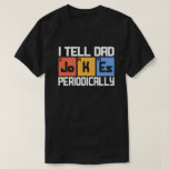 I Tell Dad Jokes Periodically Funny Fathers Day T-Shirt<br><div class="desc">get this funny gift to describe your best to your dad or grandpa! Wear this to recognized your cool and sweet father of grandfather!</div>