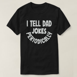 I Tell Dad Jokes Periodically Funny Fathers Day T-Shirt
