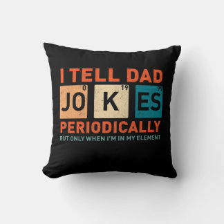 I Tell Dad Jokes Periodically Funny Fathers Throw Pillow