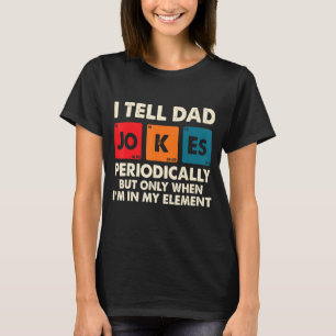 I Tell Dad Jokes Periodically Humour Quote Father T-Shirt