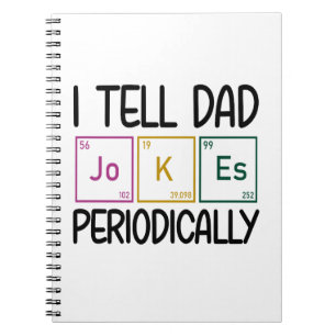 I Tell Dad Jokes Periodically Notebook