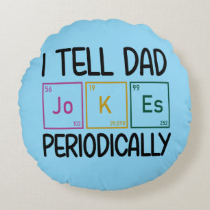 I Tell Dad Jokes Periodically Round Pillow