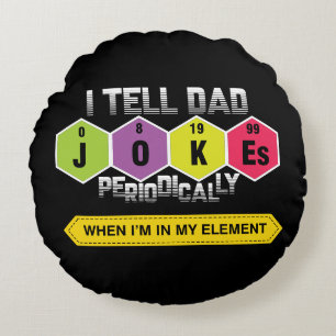 I Tell Dad Jokes Periodically Round Pillow