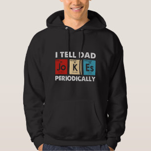 I Tell Dad Jokes Periodically Science Chemistry Te Hoodie
