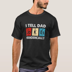 I Tell Dad Jokes Periodically Science Chemistry Te T-Shirt
