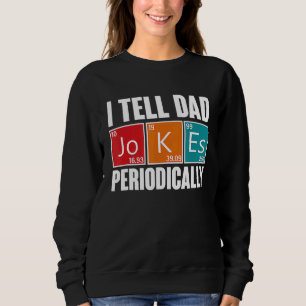 I Tell Dad Jokes Periodically Science Kid Father' Sweatshirt