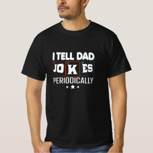 I Tell Dad Jokes Periodically T-Shirt