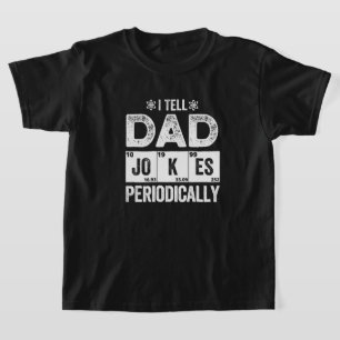 I Tell Dad Jokes Periodically T-Shirt