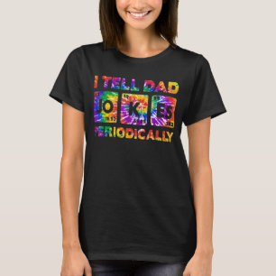 I Tell Dad Jokes Periodically Tie  Dye Father's Da T-Shirt