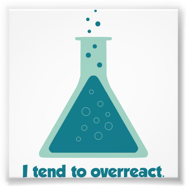 I Tend To Overreact Chemistry Science Beaker Photo Print (Front)